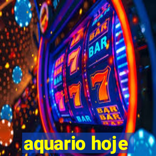 aquario hoje